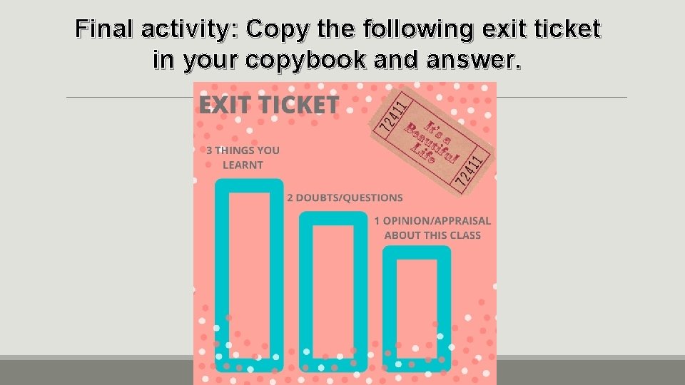 Final activity: Copy the following exit ticket in your copybook and answer. 