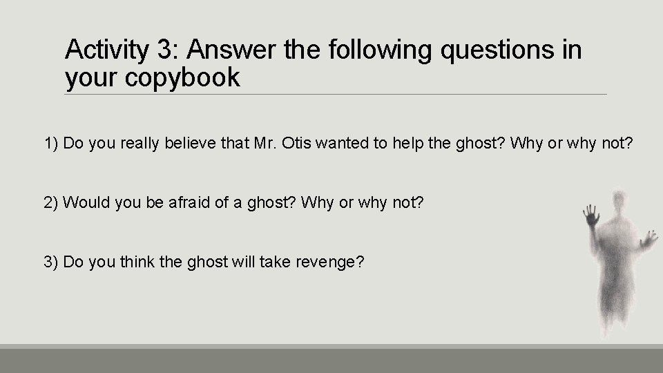 Activity 3: Answer the following questions in your copybook 1) Do you really believe