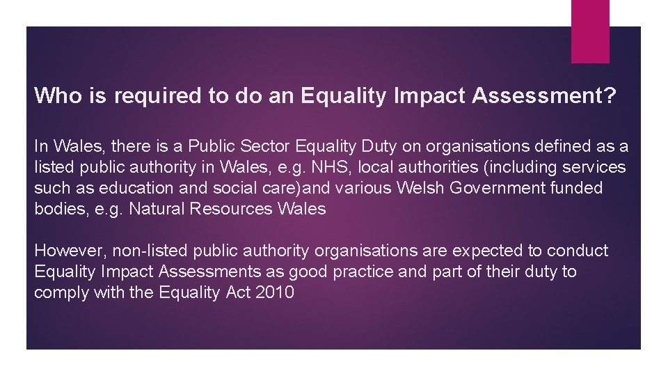 Who is required to do an Equality Impact Assessment? In Wales, there is a