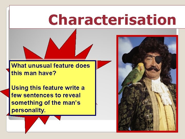 Characterisation What unusual feature does this man have? Using this feature write a few