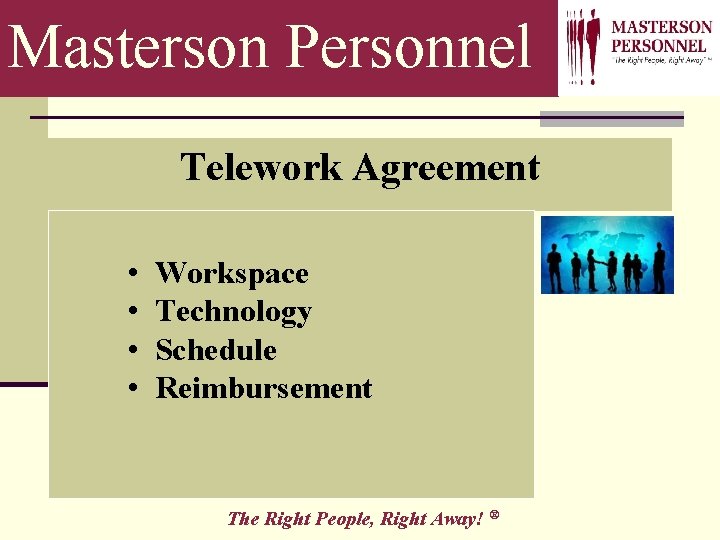 Masterson Personnel Telework Agreement • • Workspace Technology Schedule Reimbursement The Right People, Right