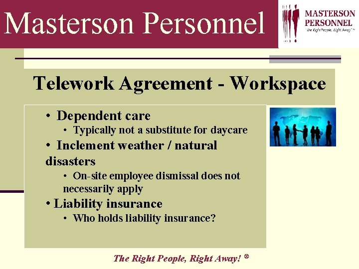 Masterson Personnel Telework Agreement - Workspace • Dependent care • Typically not a substitute