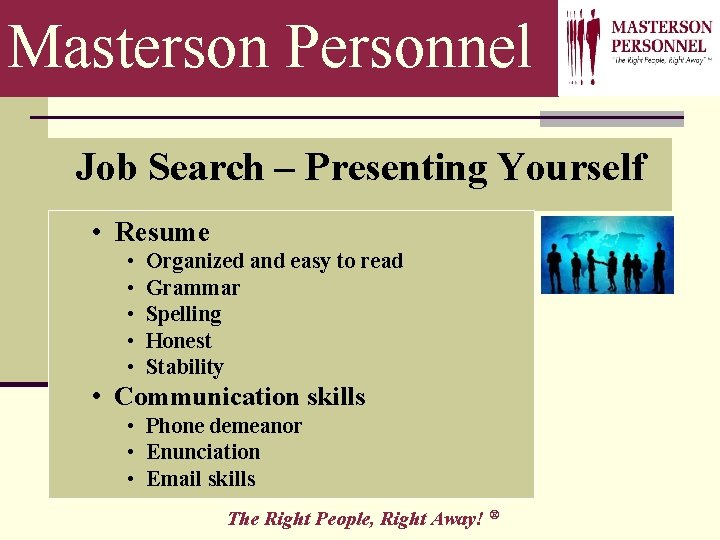 Masterson Personnel Job Search – Presenting Yourself • Resume • • • Organized and