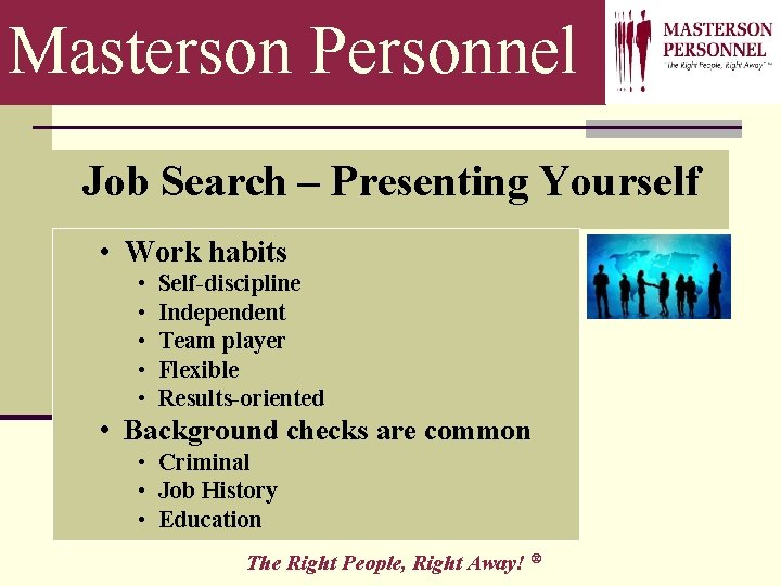 Masterson Personnel Job Search – Presenting Yourself • Work habits • • • Self-discipline