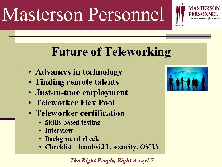Masterson Personnel Future of Teleworking • • • Advances in technology Finding remote talents