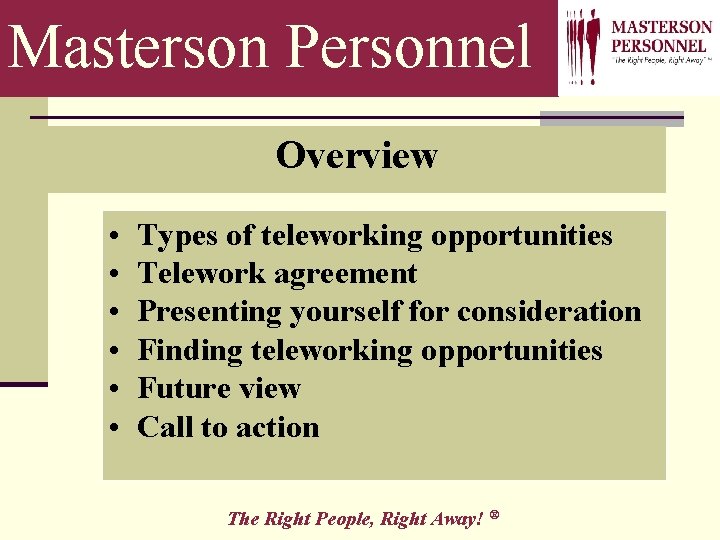 Masterson Personnel Overview • • • Types of teleworking opportunities Telework agreement Presenting yourself