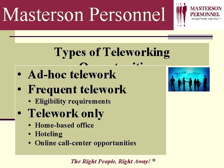 Masterson Personnel Types of Teleworking Opportunities • Ad-hoc telework • Frequent telework • Eligibility