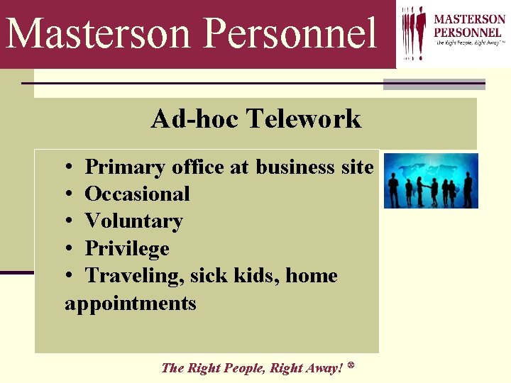 Masterson Personnel Ad-hoc Telework • Primary office at business site • Occasional • Voluntary