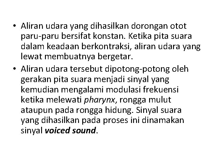  • Aliran udara yang dihasilkan dorongan otot paru-paru bersifat konstan. Ketika pita suara