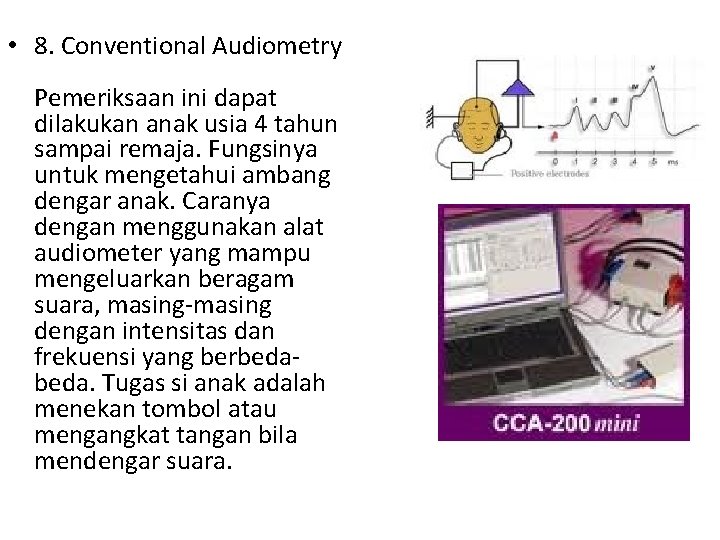  • 8. Conventional Audiometry Pemeriksaan ini dapat dilakukan anak usia 4 tahun sampai