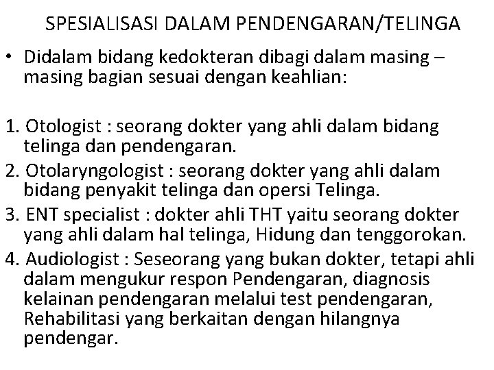 SPESIALISASI DALAM PENDENGARAN/TELINGA • Didalam bidang kedokteran dibagi dalam masing – masing bagian sesuai