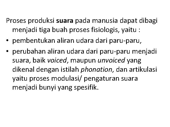 Proses produksi suara pada manusia dapat dibagi menjadi tiga buah proses fisiologis, yaitu :