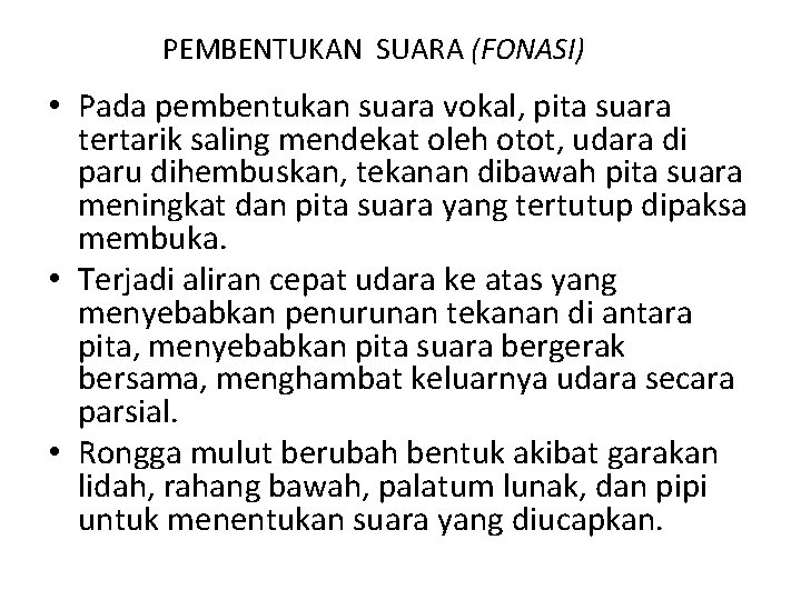 PEMBENTUKAN SUARA (FONASI) • Pada pembentukan suara vokal, pita suara tertarik saling mendekat oleh