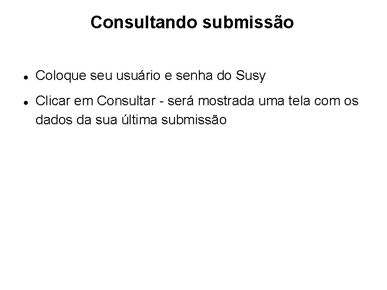 Consultando submissão Coloque seu usuário e senha do Susy Clicar em Consultar - será