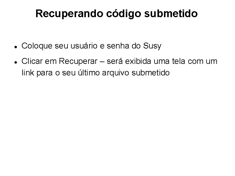 Recuperando código submetido Coloque seu usuário e senha do Susy Clicar em Recuperar –