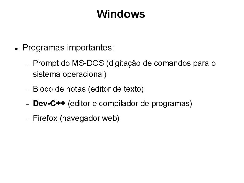 Windows Programas importantes: Prompt do MS-DOS (digitação de comandos para o sistema operacional) Bloco