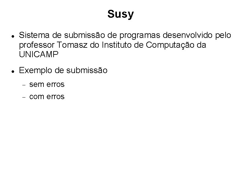 Susy Sistema de submissão de programas desenvolvido pelo professor Tomasz do Instituto de Computação