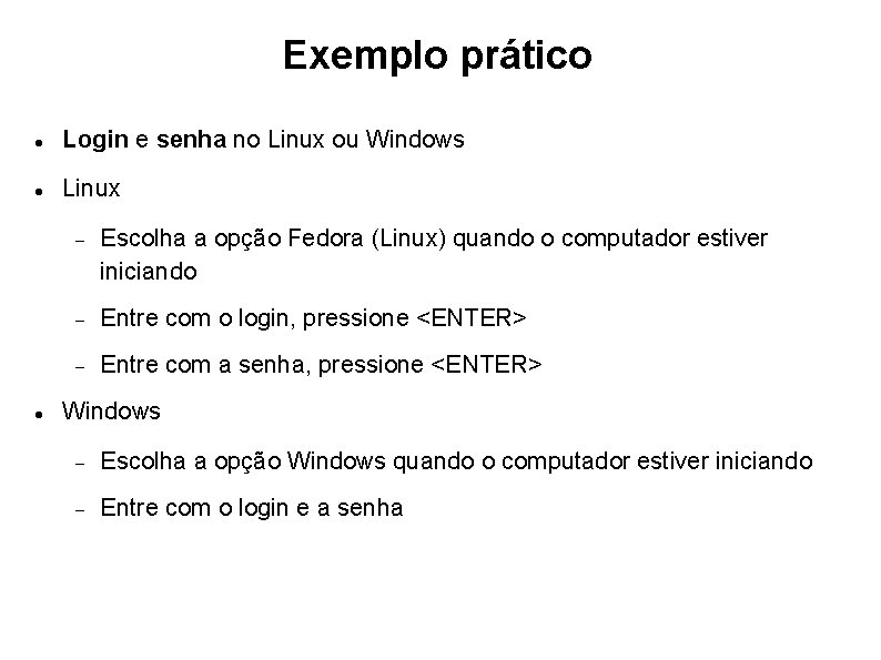 Exemplo prático Login e senha no Linux ou Windows Linux Escolha a opção Fedora