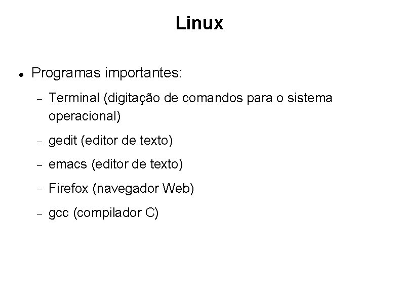 Linux Programas importantes: Terminal (digitação de comandos para o sistema operacional) gedit (editor de