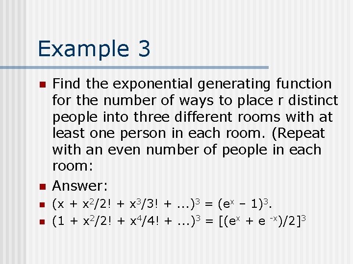 Example 3 n n Find the exponential generating function for the number of ways