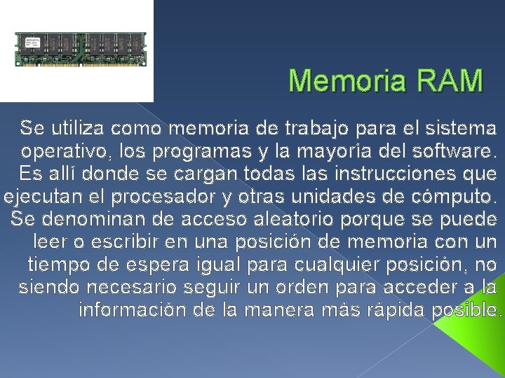 Memoria RAM Se utiliza como memoria de trabajo para el sistema operativo, los programas