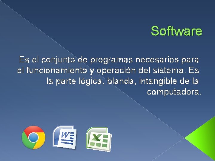 Software Es el conjunto de programas necesarios para el funcionamiento y operación del sistema.