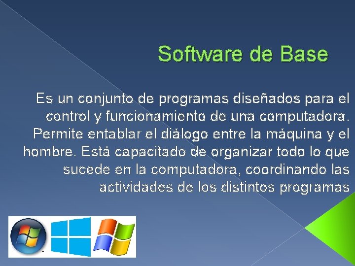 Software de Base Es un conjunto de programas diseñados para el control y funcionamiento