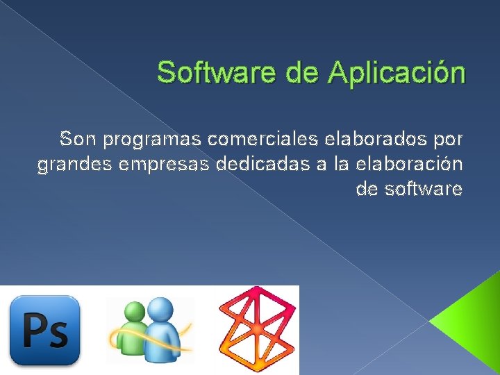 Software de Aplicación Son programas comerciales elaborados por grandes empresas dedicadas a la elaboración