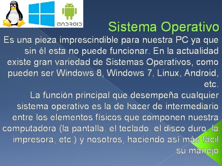 Sistema Operativo Es una pieza imprescindible para nuestra PC ya que sin él esta