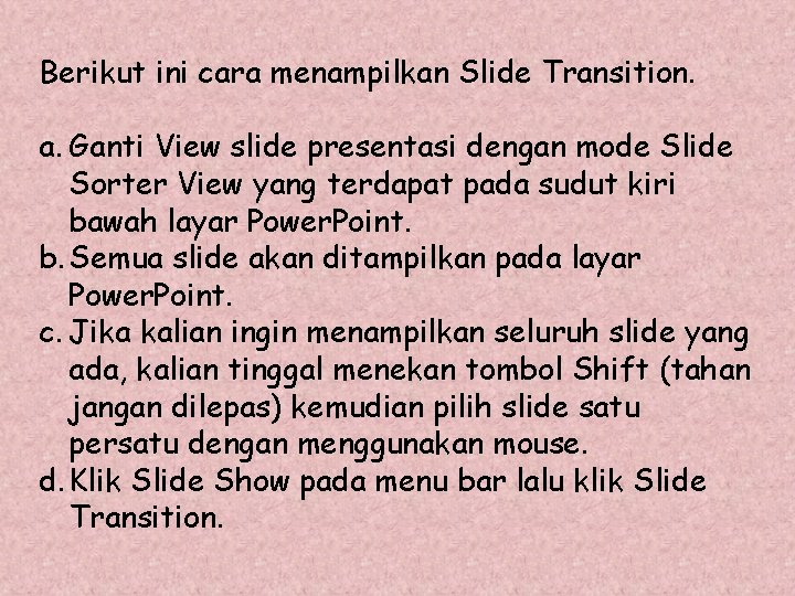 Berikut ini cara menampilkan Slide Transition. a. Ganti View slide presentasi dengan mode Slide