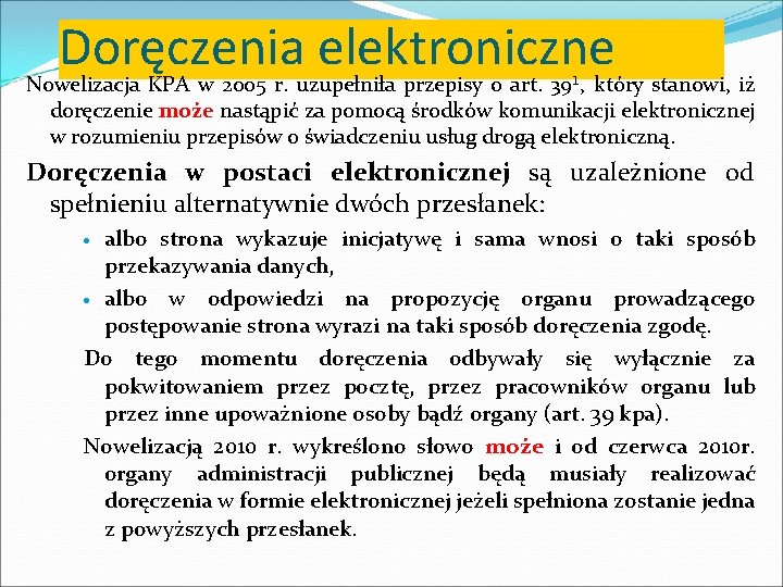 Doręczenia elektroniczne Nowelizacja KPA w 2005 r. uzupełniła przepisy o art. 39¹, który stanowi,