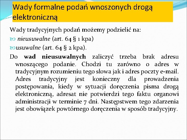 Wady formalne podań wnoszonych drogą elektroniczną Wady tradycyjnych podań możemy podzielić na: nieusuwalne (art.