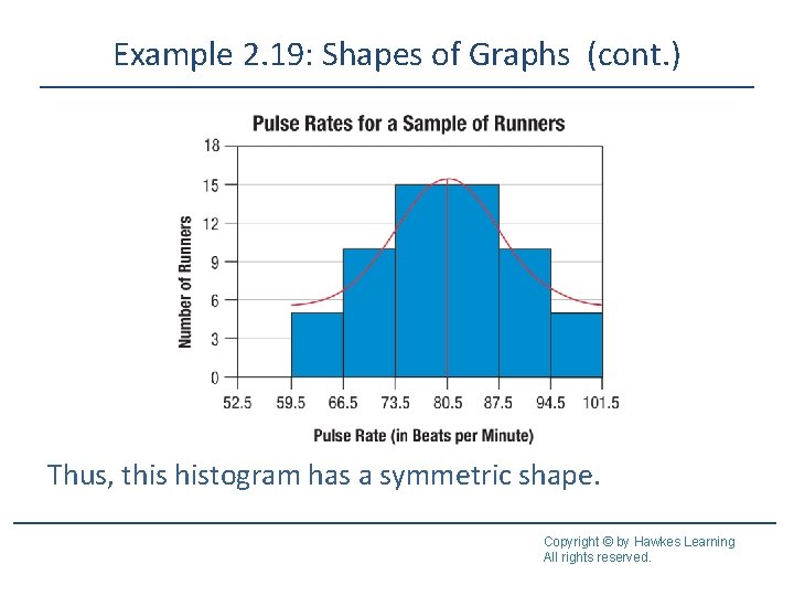 Example 2. 19: Shapes of Graphs (cont. ) Thus, this histogram has a symmetric