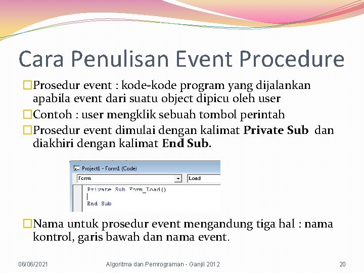 Cara Penulisan Event Procedure �Prosedur event : kode-kode program yang dijalankan apabila event dari