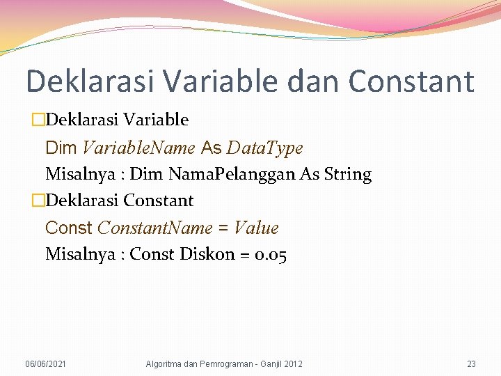 Deklarasi Variable dan Constant �Deklarasi Variable Dim Variable. Name As Data. Type Misalnya :