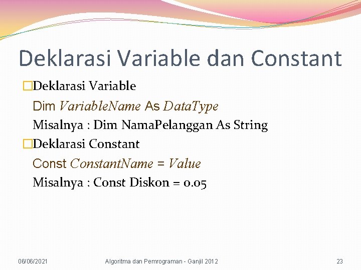 Deklarasi Variable dan Constant �Deklarasi Variable Dim Variable. Name As Data. Type Misalnya :