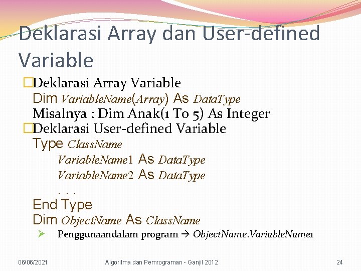 Deklarasi Array dan User-defined Variable �Deklarasi Array Variable Dim Variable. Name(Array) As Data. Type