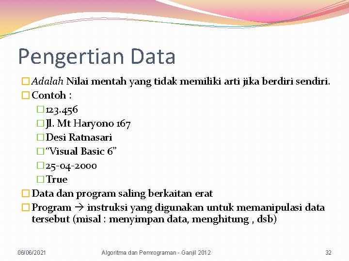 Pengertian Data �Adalah Nilai mentah yang tidak memiliki arti jika berdiri sendiri. �Contoh :