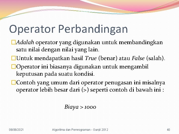 Operator Perbandingan �Adalah operator yang digunakan untuk membandingkan satu nilai dengan nilai yang lain.