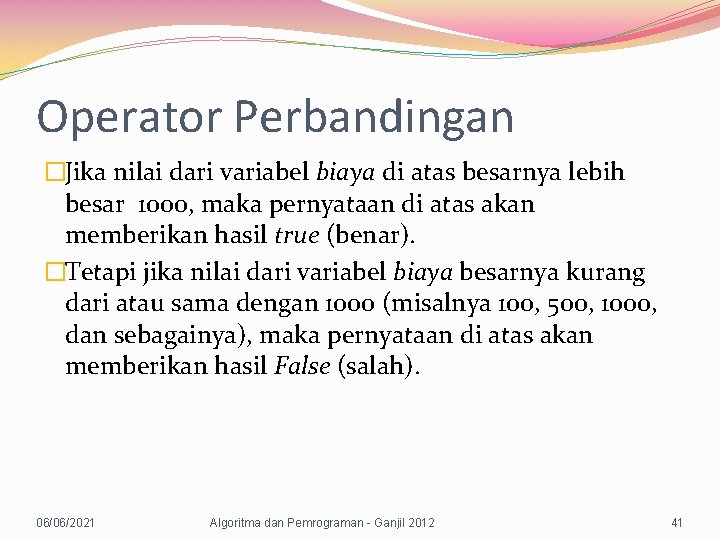 Operator Perbandingan �Jika nilai dari variabel biaya di atas besarnya lebih besar 1000, maka