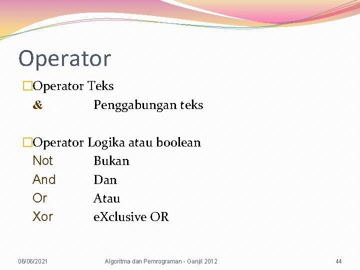 Operator �Operator Teks & Penggabungan teks �Operator Logika atau boolean Not Bukan And Dan