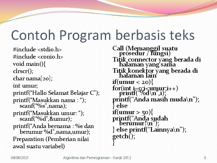 Contoh Program berbasis teks #include <stdio. h> #include <conio. h> void main(){ clrscr(); char