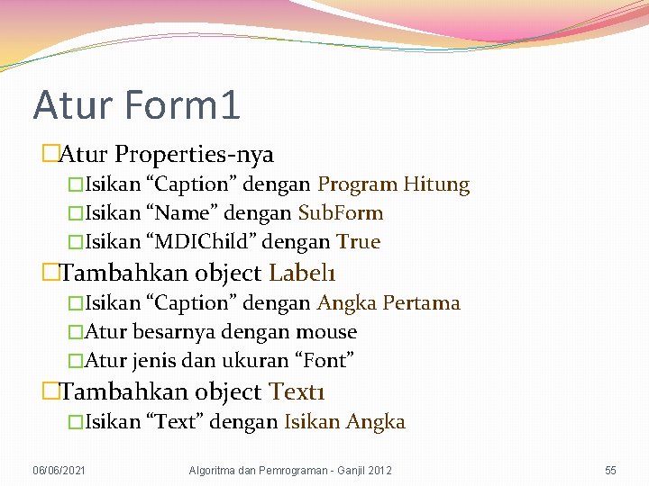 Atur Form 1 �Atur Properties-nya �Isikan “Caption” dengan Program Hitung �Isikan “Name” dengan Sub.