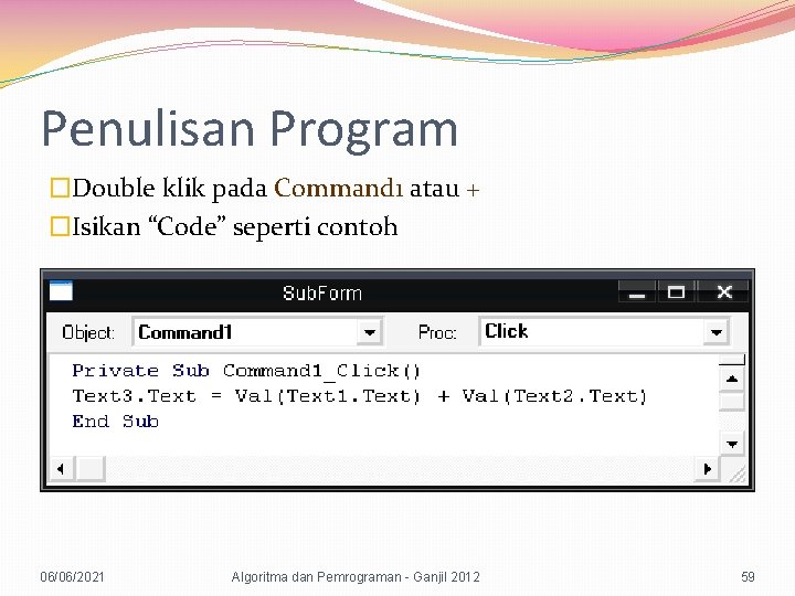 Penulisan Program �Double klik pada Command 1 atau + �Isikan “Code” seperti contoh 06/06/2021