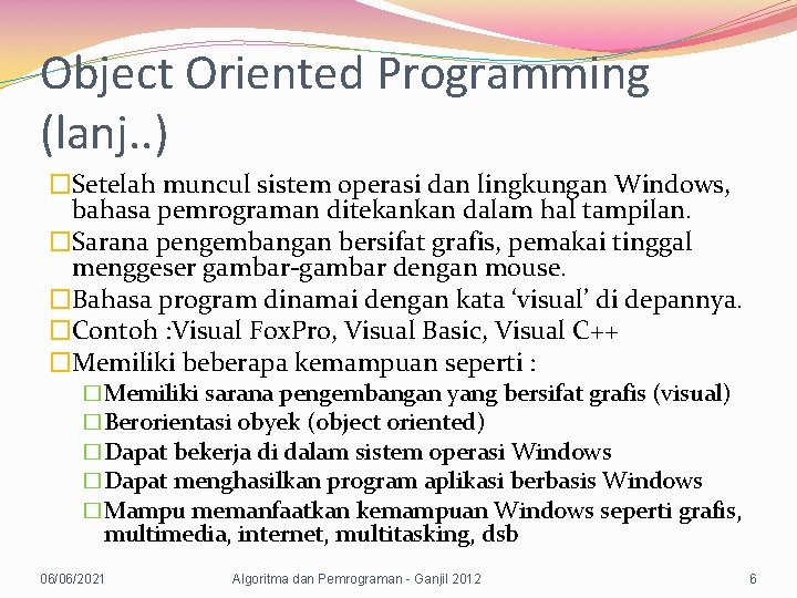 Object Oriented Programming (lanj. . ) �Setelah muncul sistem operasi dan lingkungan Windows, bahasa