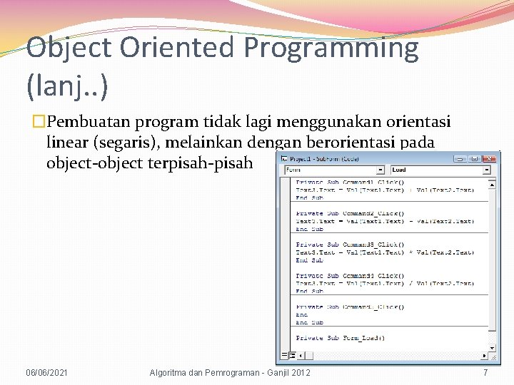 Object Oriented Programming (lanj. . ) �Pembuatan program tidak lagi menggunakan orientasi linear (segaris),