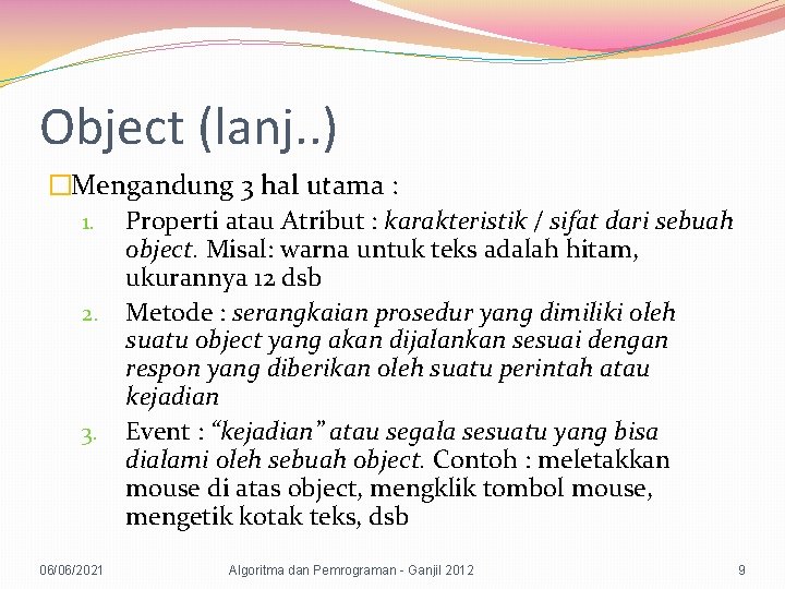 Object (lanj. . ) �Mengandung 3 hal utama : 1. Properti atau Atribut :