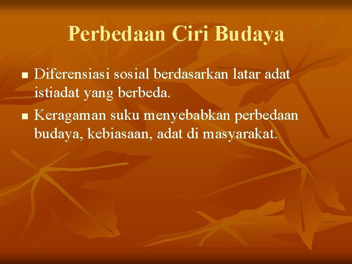 Perbedaan Ciri Budaya n n Diferensiasi sosial berdasarkan latar adat istiadat yang berbeda. Keragaman