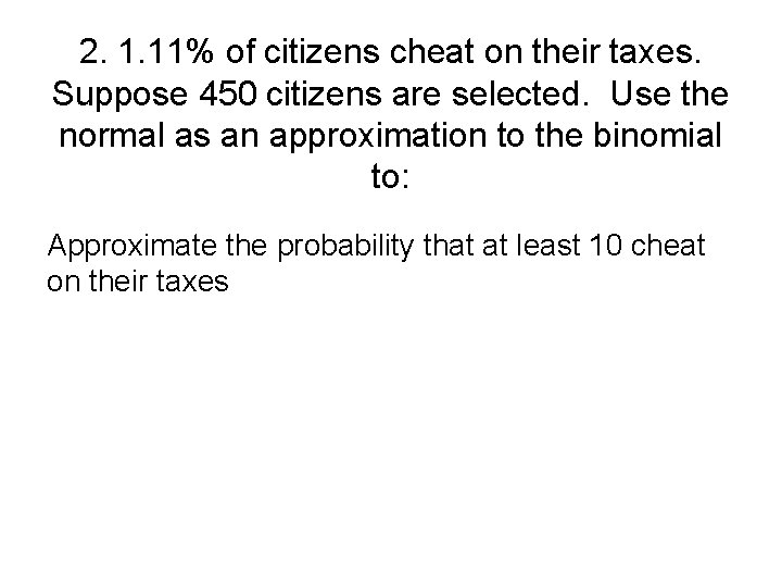 2. 1. 11% of citizens cheat on their taxes. Suppose 450 citizens are selected.
