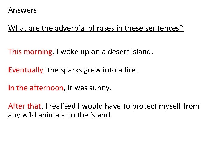 Answers What are the adverbial phrases in these sentences? This morning, I woke up